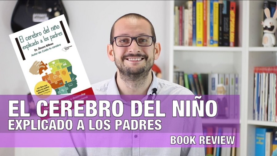 El cerebro del niño, explicado a los padres. Libro escrito por Álvaro Bilbao