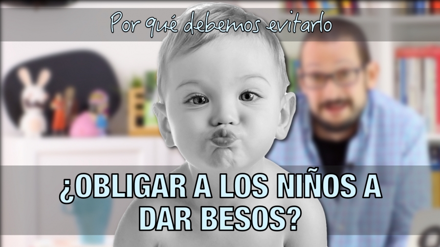 Obligar a los niños a dar besos. Por qué debemos evitarlo.