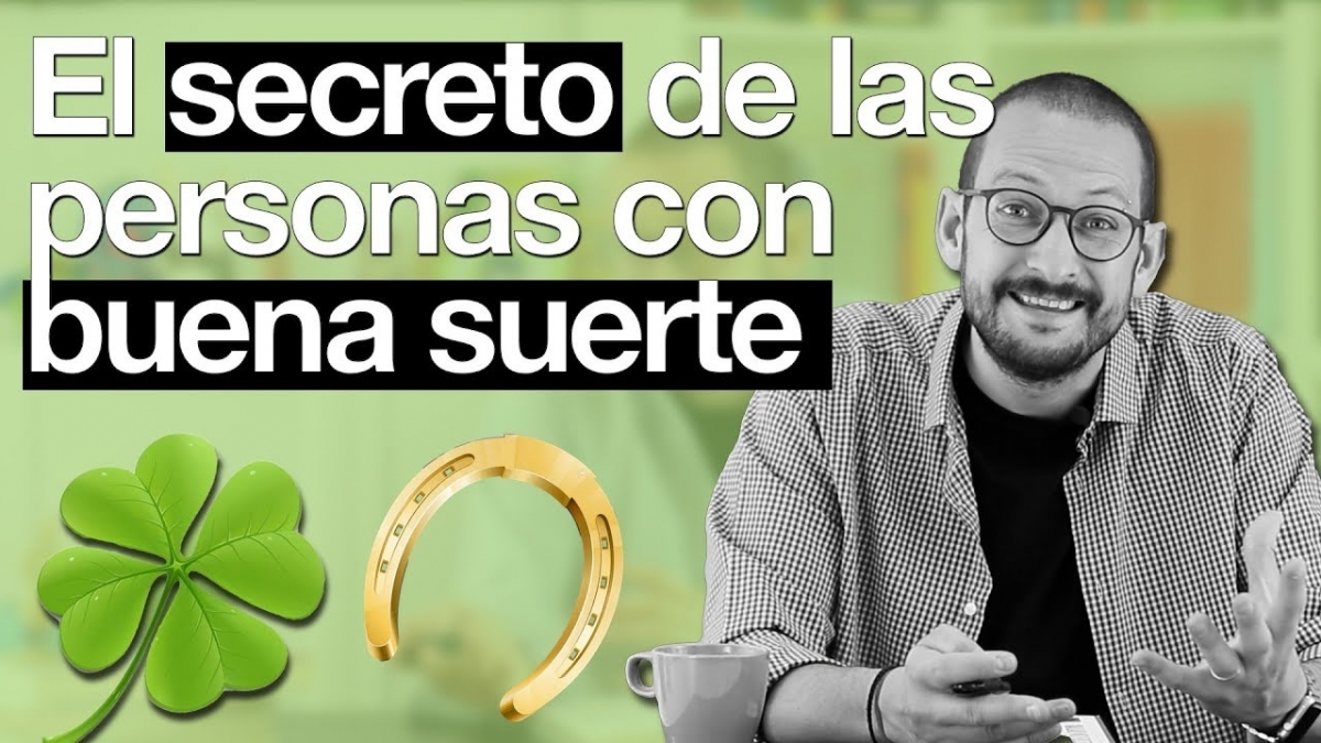 El secreto de la buena suerte. Píldoras de Psicología. Alberto Soler.