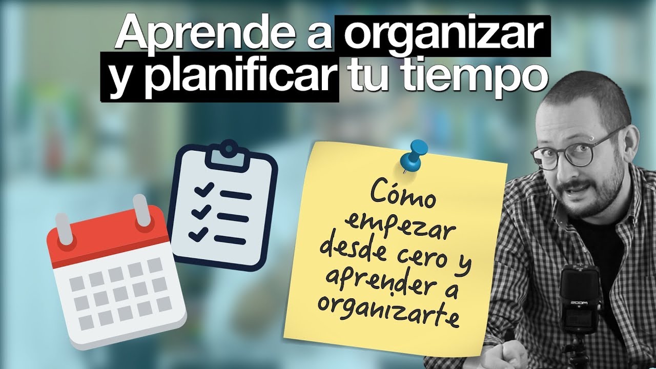 Aprende a organizar el tiempo y planificarte: cómo empezar desde cero