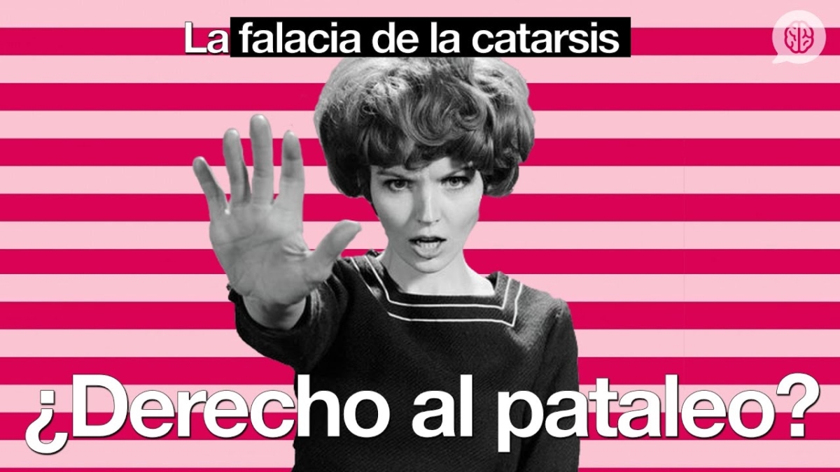 falacia de la catarsis o derecho al pataleo Píldoras de psicología alberto soler