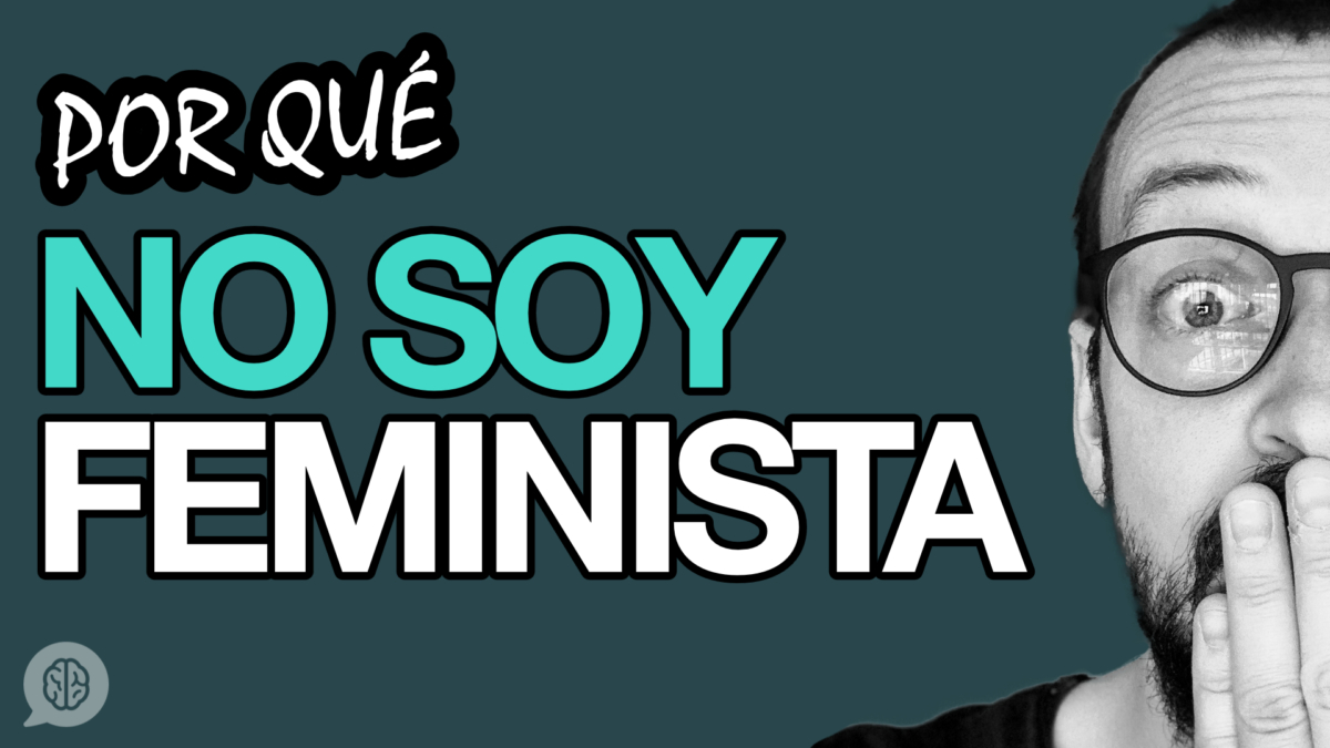 Por qué no soy feminista. Reflexión acerca del machismo, feminismo roles de género.